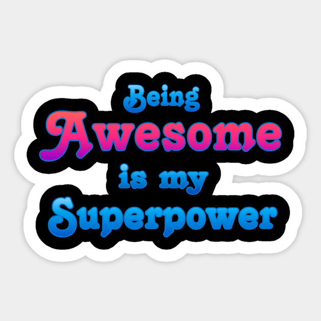 Being Awesome is my Superpower Sticker by AlondraHanley